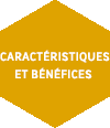 Caractéristiques et Bénéfices